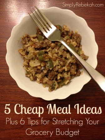 5 Cheap Meal Ideas - Plus 6 Tips for Stretching Your Grocery Budget