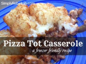 Pizza Tot Casserole: a freezer friendly recipe