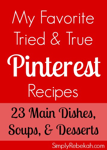 23 Tried and True Pinterest Recipes - I'm offering my tips and opinions on my favorite Pinterest discovered recipes. Don't be scared to try these! They are worth it!