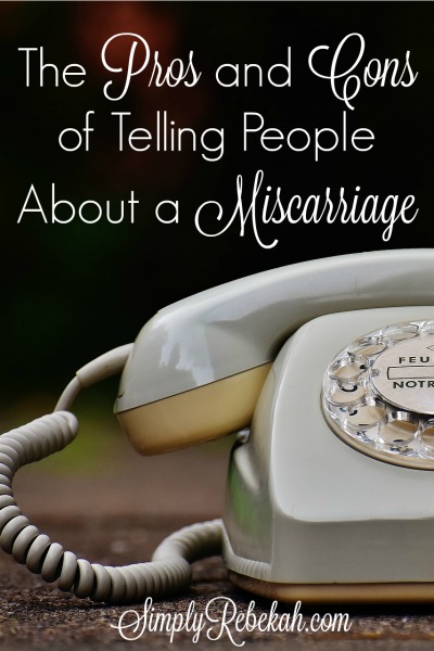 What are the pros and cons of telling people about a miscarriage?
