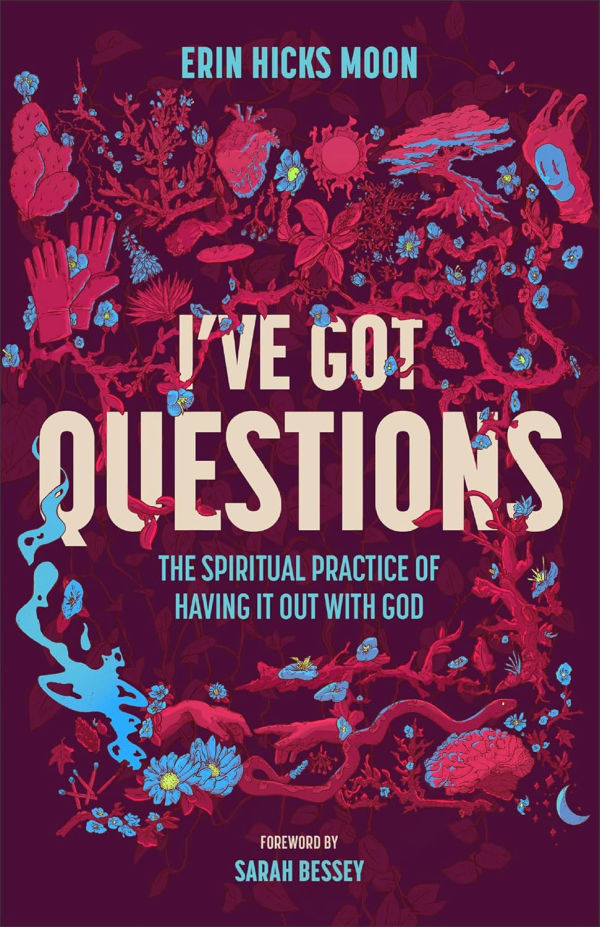 I've Got Questions by Erin Hicks Moon
